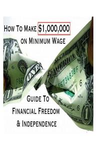 How To Make $1,000,000 on Minimum Wage