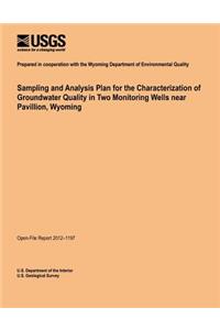 Sampling and Analysis Plan for the Characterization of Groundwater Quality in Two Monitoring Wells near Pavillion, Wyoming