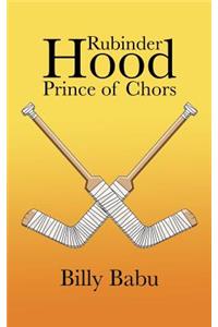 Rubinder Hood Prince of Chors