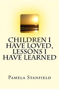 Children I Have Loved, Lessons I Have Learned