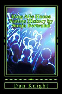 King A'G's House Nation History by Sonja Bertrand: The Original Warehouse I Got Lost in House