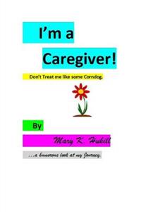 I'm a Caregiver! Don't Treat me like some Corndog.