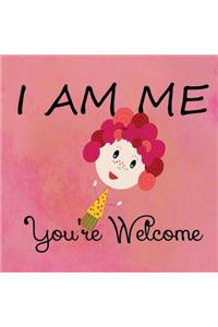 I Am Me. You're Welcome.