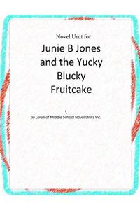 Novel Unit for Junie B. Jones and the Yucky Blucky Fruitcake