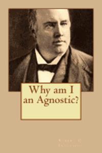 Why am I an Agnostic?