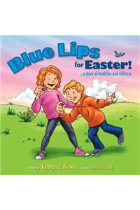 Blue Lips for Easter!: A Story of Tradition and Silliness.