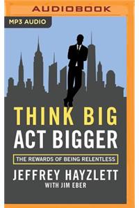 Think Big, ACT Bigger