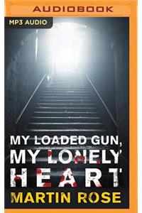 My Loaded Gun, My Lonely Heart