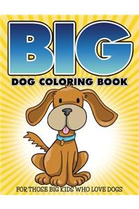 Big Dog Coloring Book: For Those Big Kids Who Love Dogs