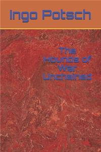 The Hounds of War Unchained