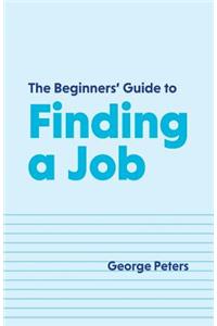 The Beginners' Guide to Finding a Job