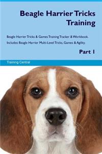 Beagle Harrier Tricks Training Beagle Harrier Tricks & Games Training Tracker & Workbook. Includes: Beagle Harrier Multi-Level Tricks, Games & Agility. Part 1
