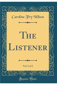The Listener, Vol. 2 of 2 (Classic Reprint)