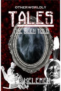 Otherworldly Tales I've Been Told