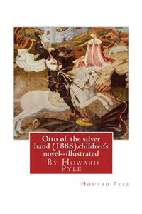 Otto of the silver hand (1888), By Howard Pyle (children's novel) illustrated