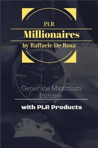 Private Label Rights Millionaires: Generate Maximum Income with PLR Products