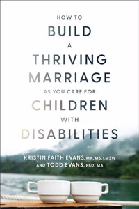 How to Build a Thriving Marriage as You Care for Children with Disabilities