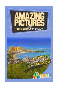 Amazing Pictures and Facts about Jamaica: The Most Amazing Fact Book for Kids about Jamaica