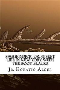 Ragged Dick, Or, Street Life in New York with the Boot-Blacks