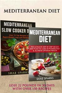 Mediterranean Diet: Mediterranean Diet for Beginners: Lose 22 Pounds in 30 days with over 150 Recipes