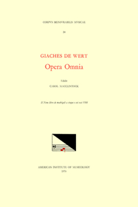 CMM 24 Giaches de Wert (1535-1596), Opera Omnia, Edited by Carol MacClintock (Secular Music) and Melvin Bernstein (Sacred Music). Vol. IX Madrigals (Il Nono Libro de Madrigali a Cinque E SEI Voci, 1588)