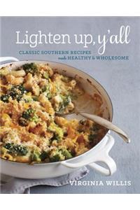 Lighten Up, Y'All: Classic Southern Recipes Made Healthy and Wholesome [a Cookbook]