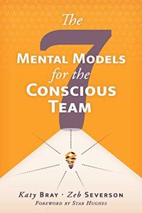 Seven Mental Models for the Conscious Team