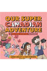 Our Super Canadian Adventure