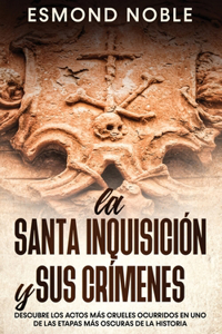 Santa Inquisición y sus Crímenes