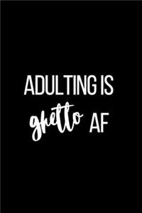 Adulting is Ghetto AF