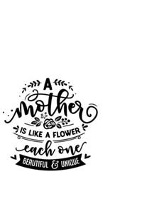 A Mother Is Like A Flower Each One Beautiful And Unique