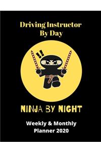 Driving Instructor By Day Ninja By Night - Weekly & Monthly Planner 2020