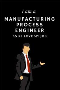 I am a Manufacturing process engineer and I love my job Notebook For Manufacturing process engineers
