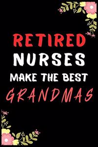 Retired Nurses Make The Best Grandmas: Journal and Notebook for Nurse - Lined Journal Pages, Perfect for Journal, Writing and Notes