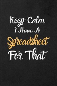 Keep Calm I Have A Spreadsheet For That
