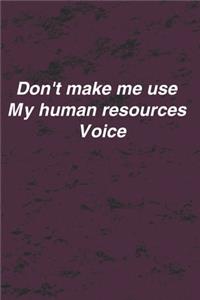 don't make me use my human resources voice