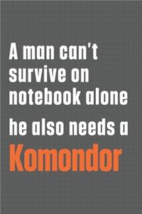 A man can't survive on notebook alone he also needs a Komondor