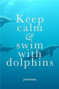 Keep Calm And Swim With Dolphins Journal