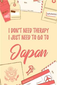 I Don't Need Therapy I Just Need To Go To Japan