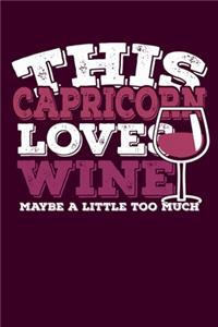 This Capricorn Loves Wine Maybe Little Too Much Notebook: 100 Wide Ruled Lined Pages