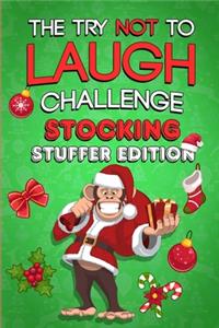 The Try Not To Laugh Challenge - Stocking Stuffer Edition: The Ultimate Gift Book For Kids Filled With Hilarious Jokes and Riddles That The Whole Family Will Love! (Christmas Presents for Boys and Girls)