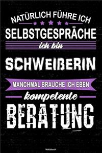Natürlich führe ich Selbstgespräche ich bin Schweißerin manchmal brauche ich eben kompetente Beratung Notizbuch