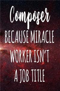 Composer Because Miracle Worker Isn't A Job Title