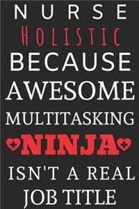 Nurse Holistic Because Awesome Multitasking Ninja Isn't A Real Job Title