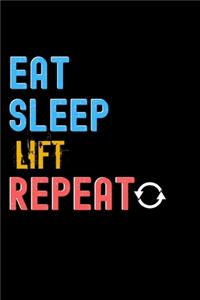 Eat, Sleep, Lift, Repeat Notebook - Lift Funny Gift