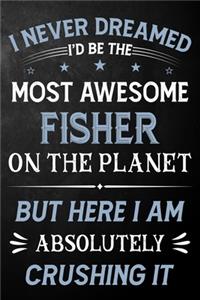 I Never Dreamed I'd Be The Most Awesome Fisher On The Planet But Here I Am Absolutely Crushing It