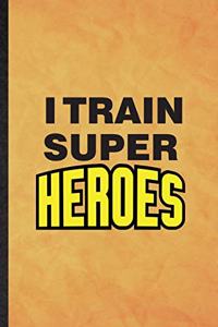 I Train Super Heroes