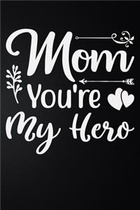 Mom You're My Hero: 100 Pages 6'' x 9'' Lined Writing Paper - Best Gift For Mother