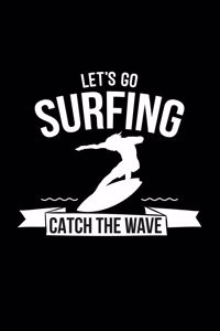 Let's go surfing catch the wave