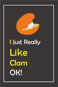 I Just Really Like Clam, OK !